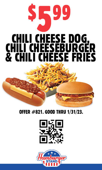 $5.99 Chili Cheese Dog, Chili Cheeseburger & Chili Cheese Fries Coupon $5.99 Chili Cheese Dog, Chili Cheeseburger & Chili Cheese Fries Coupon