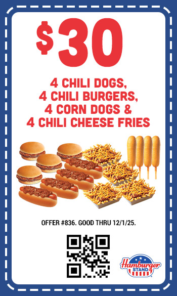 $30 Four Chili Dogs, Four Chili Burgers, Four Corn Dogs, and Four Chili cheese Fries Coupon $30 Four Chili Dogs, Four Chili Burgers, Four Corn Dogs, and Four Chili cheese Fries Coupon